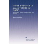 Three-quarters of a century (1807 to 1882): A retrospect. Written from documents and memory ...: Volume 3