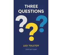 Three Questions (Short Shot Classics Edition): Tolstoy's masterful parable of Power, Compassion, and Clarity