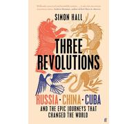 Tres revoluciones: Rusia, China, Cuba y los viajes épicos que cambiaron el mundo – Faber & Faber