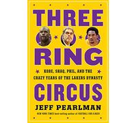 Three-Ring Circus: Kobe, Shaq, Phil, and the Crazy Years of the Lakers Dynasty
