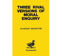 Three Rival Versions of Moral Enquiry: Encyclopaedia, Genealogy And Tradition (Paperduck)