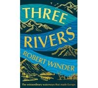 Tres ríos – Las extraordinarias vías fluviales que hicieron Europa