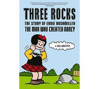 Three rocks: the story of Ernie Bushmiller : the man who created Nancy