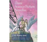 Three Science Fiction Novellas: From Prehistory to the End of Mankind (Wesleyan Early Classics of Science Fiction)
