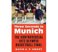 Three Seconds in Munich: The Controversial 1972 Olympic Basketball Final