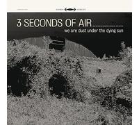 Three Seconds of Air - We Are Dust Under the [Vinilo]