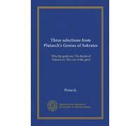 Three selections from Plutarch's Genius of Sokrates: Who the genii are, The dream of Timarchus, The care of the genii