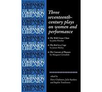 Three seventeenth-century plays on women and performance (Revels Plays Companion Library)