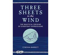 Three Sheets to the Wind: The Nautical Origins of Everyday Expressions