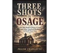 Three Shots in Osage: The 1895 Death of Price V. Evans and Other Unsolved Murders in Small-Town Iowa