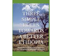 THREE SIMPLE RULES TOWARDS A BETTER ETHIOPIA: A Complex Systems Science Approach for a progressive and Coherent Society