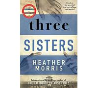 Three sisters: The conclusion to the Tattooist of Auschwitz trilogy (De tatoeëerder van Auschwitz, 3)