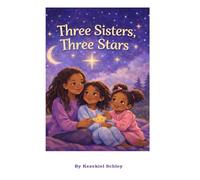 Three Sisters, Three Stars: A story about sisterhood, bravery, and love that stretches across the miles.