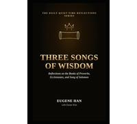 Three Songs of Wisdom: Reflections on the Books of Proverbs, Ecclesiastes, and Song of Solomon: 12 (The Daily Quiet Time Reflections Series)