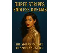 Three Stripes, Endless Dreams: The Adidas Journey of Sport and Style