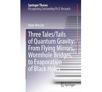 Three Tales/Tails of Quantum Gravity: From Flying Mirrors, Wormhole Bridges, to Evaporation of Black Holes (Springer Theses)