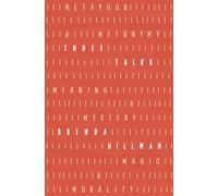 Three Talks: Metaphor and Metonymy, Meaning and Mystery, Magic and Morality (Kapnick Foundation Distinguished Writer-in-Residence Lectures)