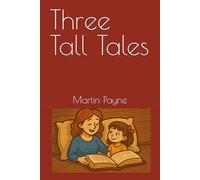 Three Tall Tales (Tall Tales for Cool Kids and Amazing Adults)