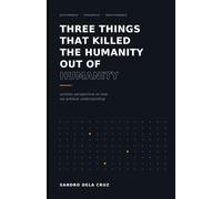 Three Things That Killed the Humanity Out of Humanity: Another Perspective on How We Achieve Understanding