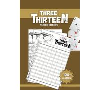 Three Thirteen Score Sheets: 3-13 Card Game Score Pad: - 120 Pages, 6"x9", Card Game Tracker for Families and Game Night (Essential Game Night Scoresheets)