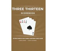 Three Thirteen Scorebook: Score Sheets for the Three Thirteen Card Game | Large Print | Compact Size (6 x 9) (Game Night Scorebooks)
