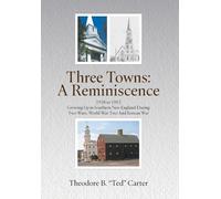 Three Towns - A Reminiscence: 1938 to 1953 Growing Up in Southern New England During Two Wars - World War Two And Korean War