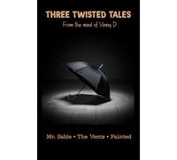 Three Twisted Tales: From the mind of Vinny D