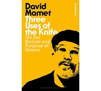 Three Uses Of The Knife: On the Nature and Purpose of Drama (Bloomsbury Revelations)