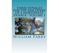 Three Voyages For The Discovery Of A Northwest Passage - Volume 1: From The Atlantic