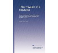 Three voyages of a naturalist: being an account of many little-known islands in three oceans visited by the "Valhalla," R.Y.S