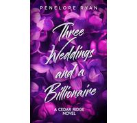 Three Weddings and a Billionaire: A Fake Dating Romance (Cedar Ridge Billionaires)