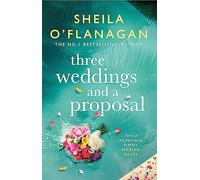 Three Weddings and a Proposal: One summer, three weddings, and the shocking phone call that changes everything . . .