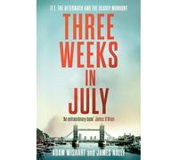Three Weeks in July: The Utterly Gripping Definitive Account of the 7/7 London Bombings