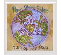 Three Weird Sisters - Hair of the Frog
