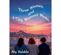 Three Women and a City Without Masks