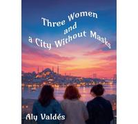 Three Women and a City Without Masks
