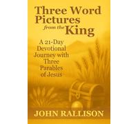 Three Word Pictures from the King: A 21-Day Devotional Journey through Selected Parables of Jesus