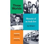 Three Worlds: Memoirs of an Arab-Jew - WINNER OF THE PEN HESSELL-TILTMAN PRIZE