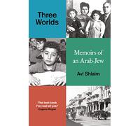 Three Worlds: Memoirs of an Arab-Jew - WINNER OF THE PEN HESSELL-TILTMAN PRIZE
