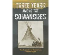 Three Years Among the Comanches: The Narrative of Nelson Lee, Texas Ranger