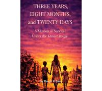Three Years, Eight Months, and Twenty Days: A Memoir of Survival Under the Khmer Rouge