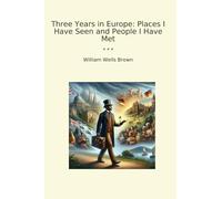 Three Years in Europe: Places I Have Seen and People I Have Met (Classic Books)