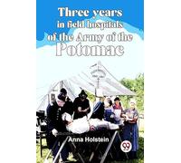 Three Years In Field Hospitals Of The Army Of The Potomac
