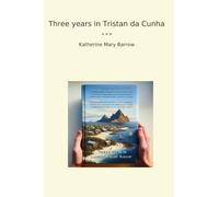 Three years in Tristan da Cunha (Classic Books)