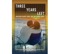 Three Years Left: Adventures In Music, Travel, Faith, And Terminal Cancer