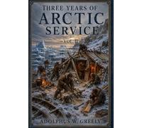Three Years of Arctic Service - Vol II: An account of the Lady Franklin Bay Expedition of 1881-84 and the attainment of the Farthest North