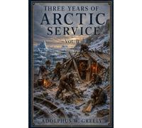 Three Years of Arctic Service - Vol II: An account of the Lady Franklin Bay Expedition of 1881-84 and the attainment of the Farthest North
