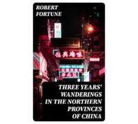 Three Years Wanderings In The Northern Provinces Of China (ebook)