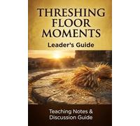 Threshing Floor Moments: A Leaders Guide to the Teen and Women's Threshing Floor Bible Study