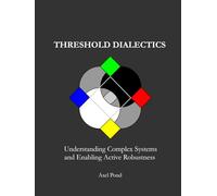 Threshold Dialectics: Understanding Complex Systems and Enabling Active Robustness